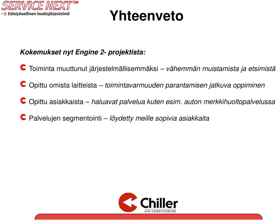 toimintavarmuuden parantamisen jatkuva oppiminen Opittu asiakkaista haluavat