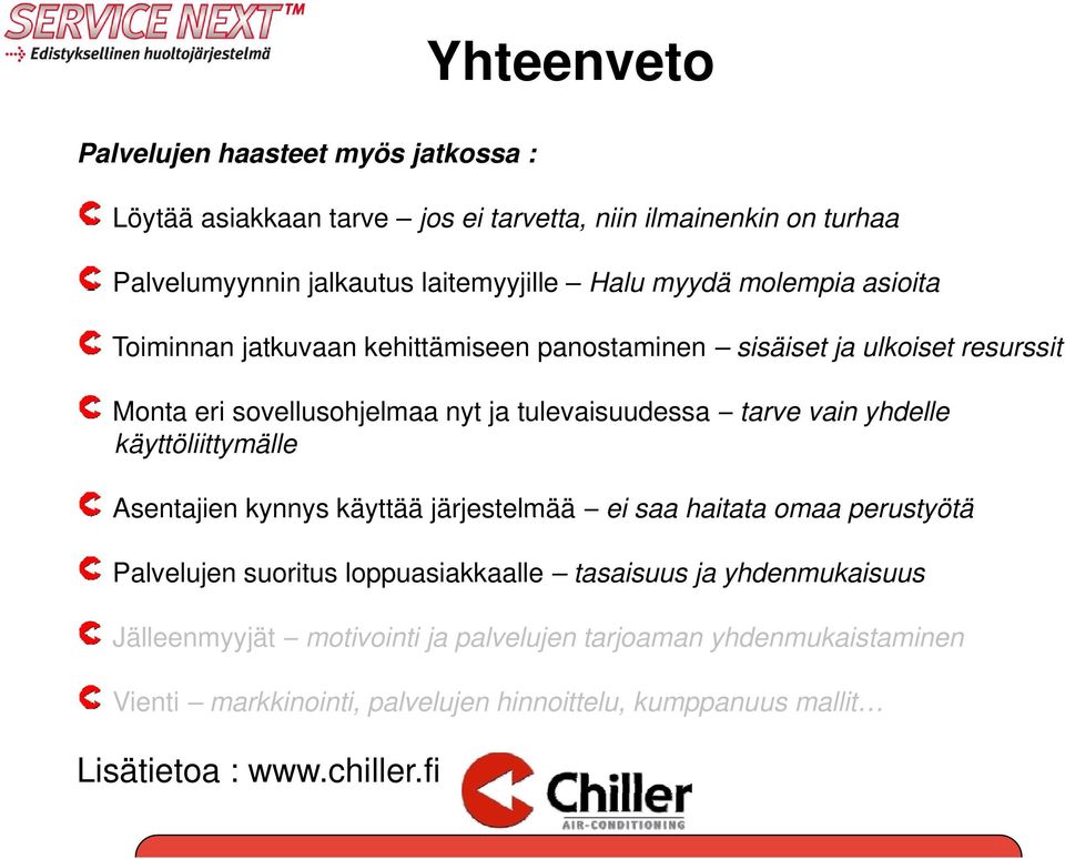 vain yhdelle käyttöliittymälle Asentajien kynnys käyttää järjestelmää ei saa haitata omaa perustyötä Palvelujen suoritus loppuasiakkaalle tasaisuus ja