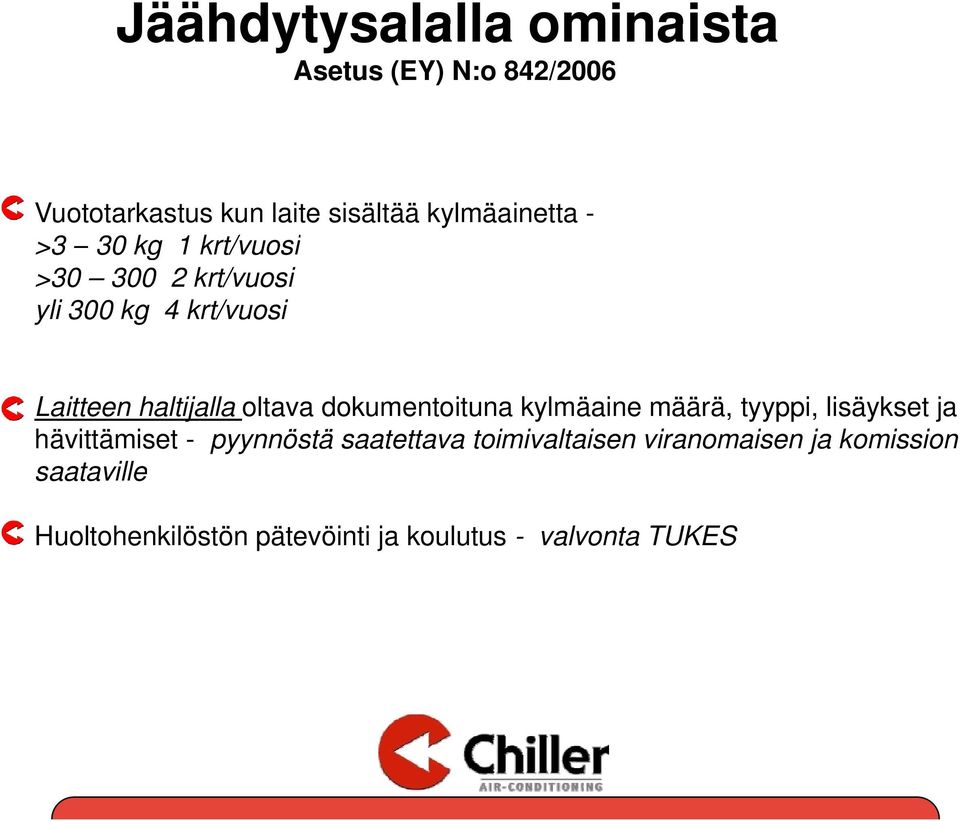 dokumentoituna kylmäaine määrä, tyyppi, lisäykset ja hävittämiset - pyynnöstä saatettava