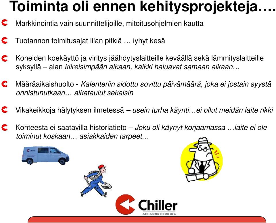 jäähdytyslaitteille keväällä sekä lämmityslaitteille syksyllä y alan kiireisimpään aikaan, kaikki haluavat samaan aikaan Määräaikaishuolto - Kalenteriin