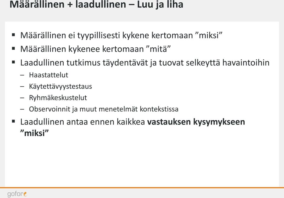 selkeyttä havaintoihin Haastattelut Käytettävyystestaus Ryhmäkeskustelut Observoinnit