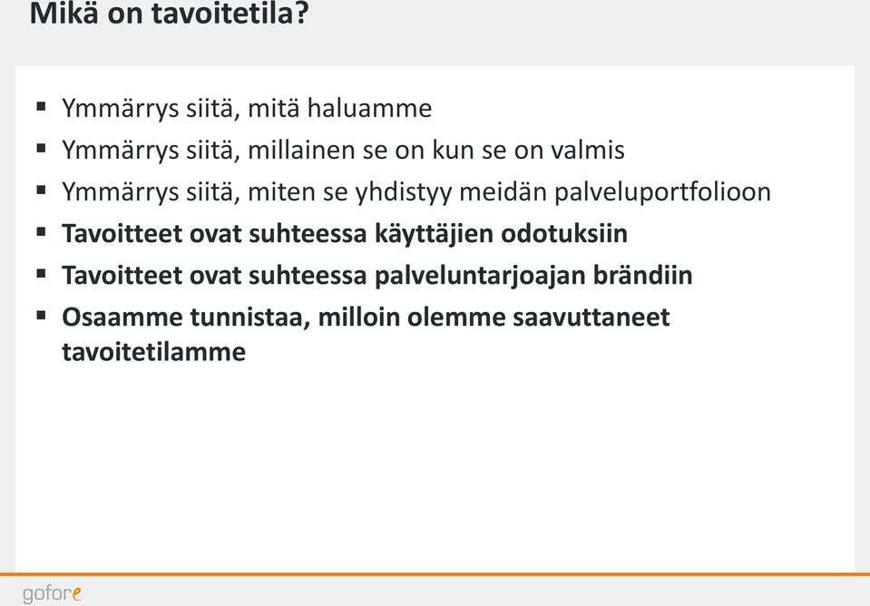 Ymmärrys siitä, miten se yhdistyy meidän palveluportfolioon Tavoitteet ovat