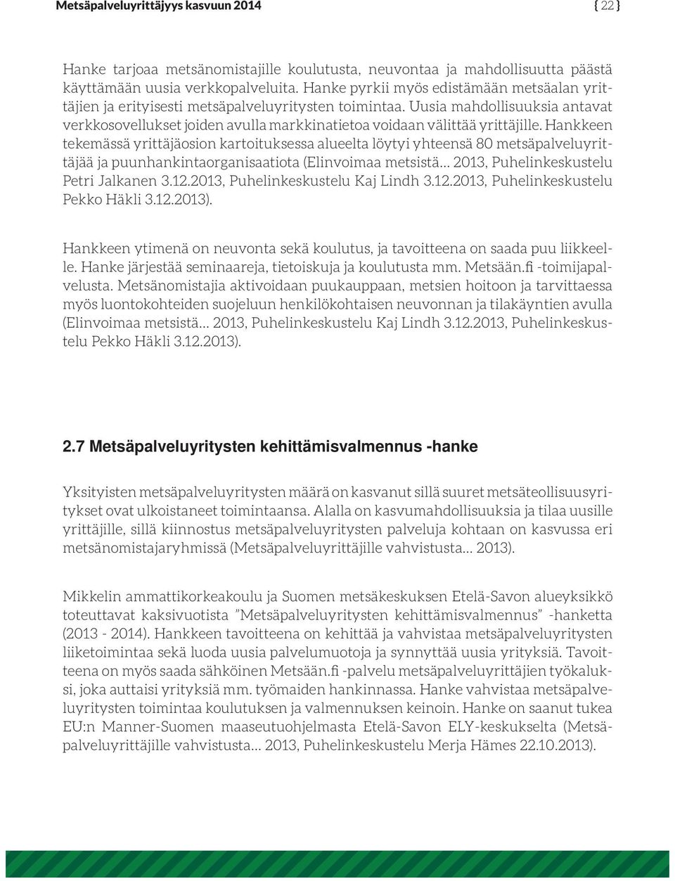 Uusia mahdollisuuksia antavat verkkosovellukset joiden avulla markkinatietoa voidaan välittää yrittäjille.