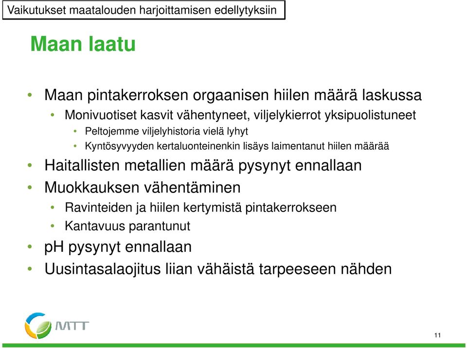 kertaluonteinenkin lisäys laimentanut hiilen määrää Haitallisten metallien määrä pysynyt ennallaan Muokkauksen vähentäminen