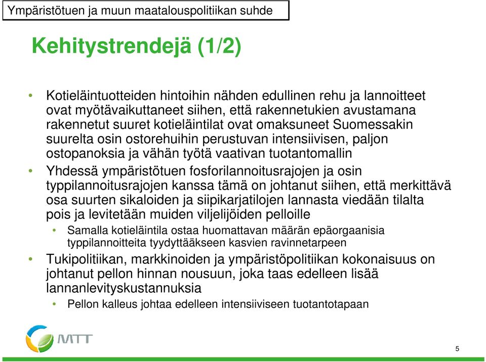 tuotantomallin Yhdessä ympäristötuen fosforilannoitusrajojen ja osin typpilannoitusrajojen it j kanssa tämä ä on johtanut t siihen, että merkittävä ä osa suurten sikaloiden ja siipikarjatilojen