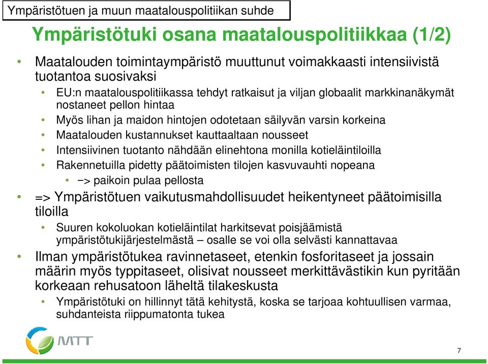 kauttaaltaan nousseet Intensiivinen tuotanto nähdään elinehtona monilla kotieläintiloilla Rakennetuilla pidetty päätoimisten tilojen kasvuvauhti nopeana => paikoin pulaa pellosta => Ympäristötuen