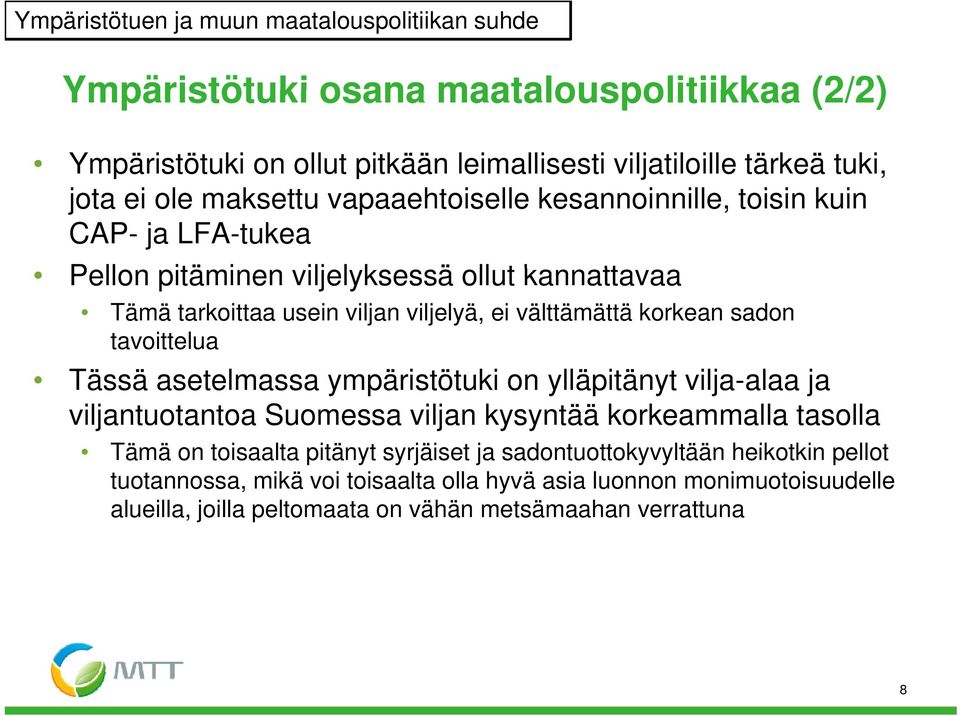 korkean sadon tavoittelua Tässä asetelmassa ympäristötuki on ylläpitänyt vilja-alaa ja viljantuotantoa Suomessa viljan kysyntää korkeammalla tasolla Tämä ä on toisaalta pitänyt t