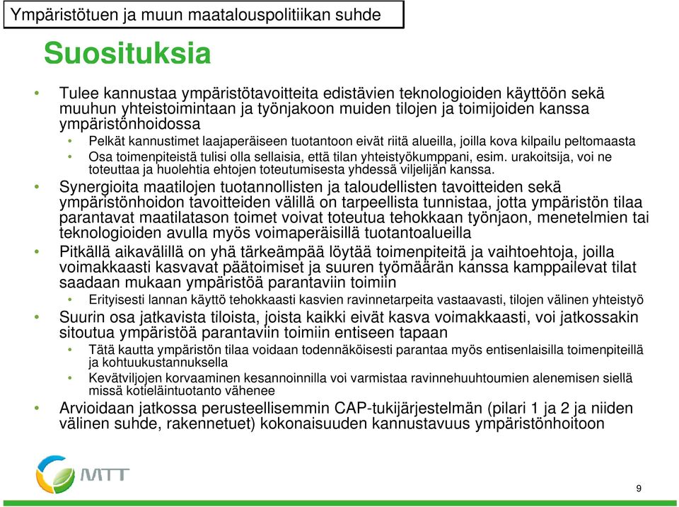 yhteistyökumppani, esim. urakoitsija, voi ne toteuttaa ja huolehtia ehtojen toteutumisesta yhdessä viljelijän kanssa.