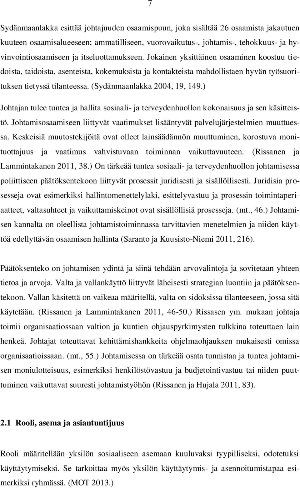 (Sydänmaanlakka 2004, 19, 149.) Johtajan tulee tuntea ja hallita sosiaali- ja terveydenhuollon kokonaisuus ja sen käsitteistö.