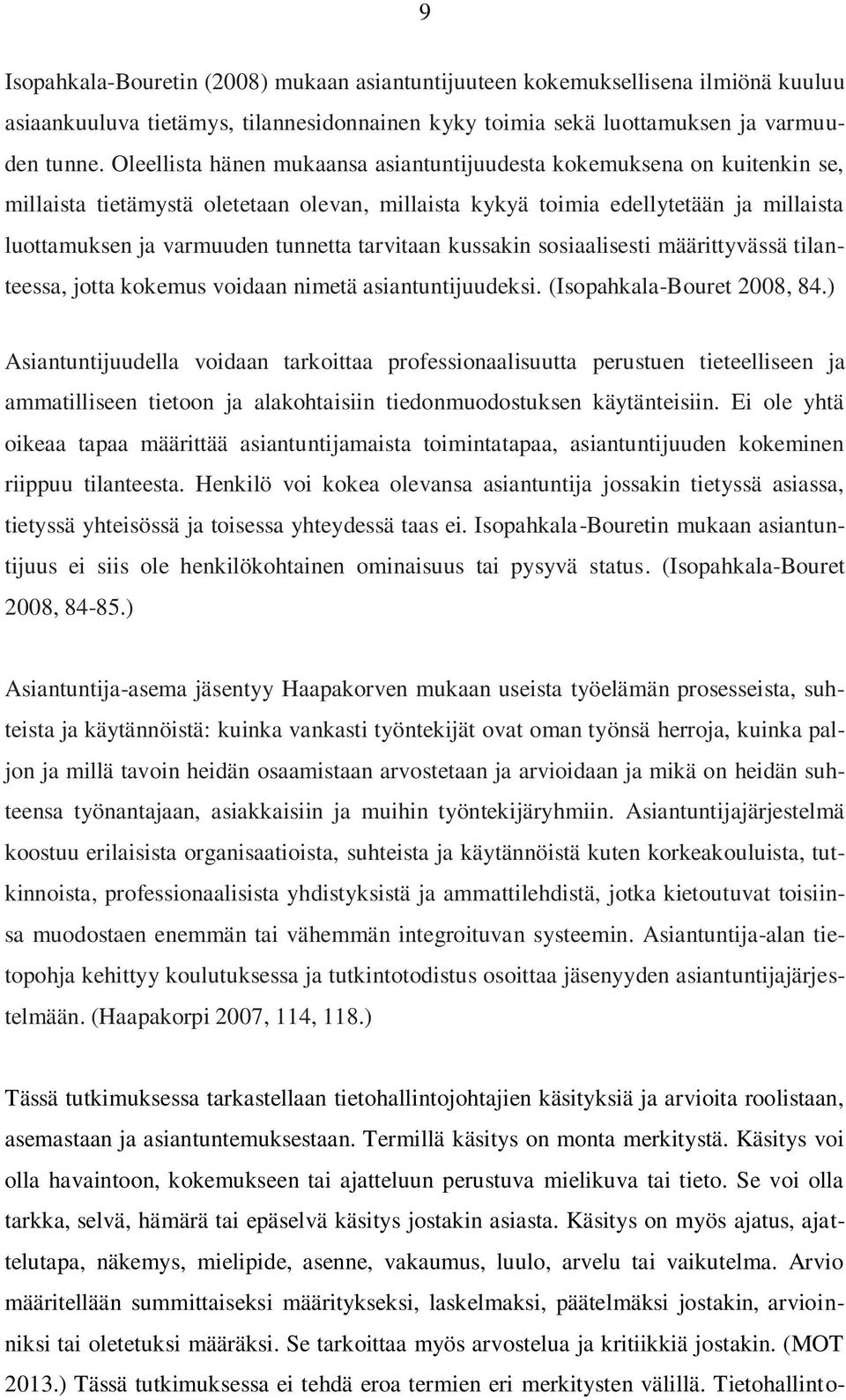 tarvitaan kussakin sosiaalisesti määrittyvässä tilanteessa, jotta kokemus voidaan nimetä asiantuntijuudeksi. (Isopahkala-Bouret 2008, 84.