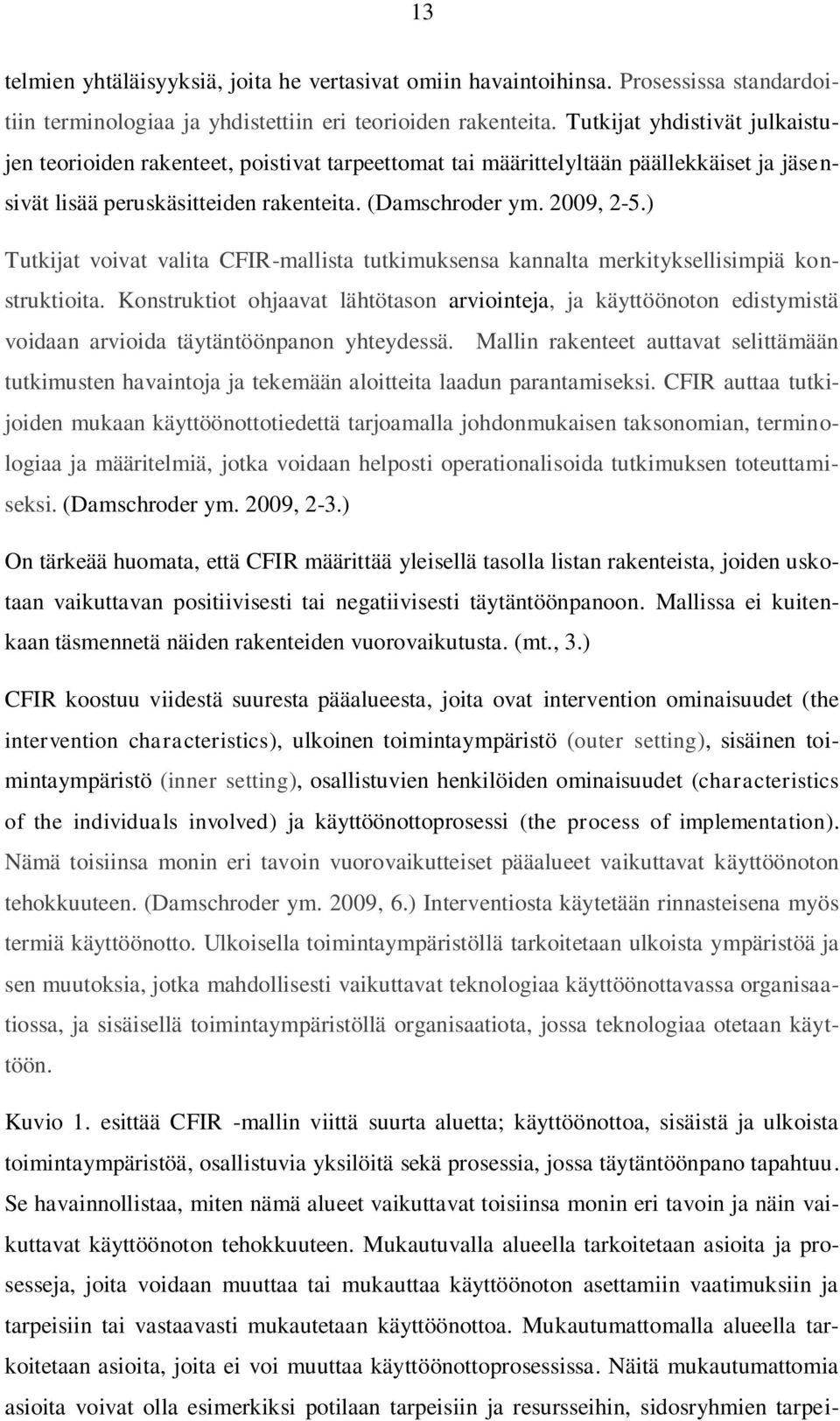 ) Tutkijat voivat valita CFIR-mallista tutkimuksensa kannalta merkityksellisimpiä konstruktioita.
