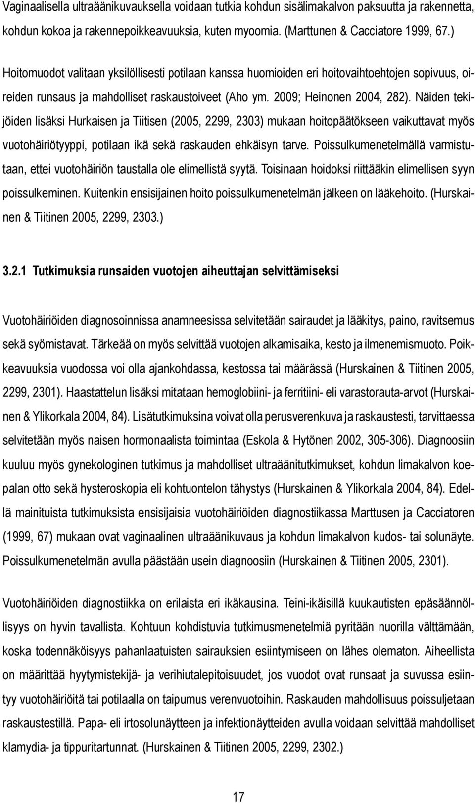 Näiden tekijöiden lisäksi Hurkaisen ja Tiitisen (2005, 2299, 2303) mukaan hoitopäätökseen vaikuttavat myös vuotohäiriötyyppi, potilaan ikä sekä raskauden ehkäisyn tarve.