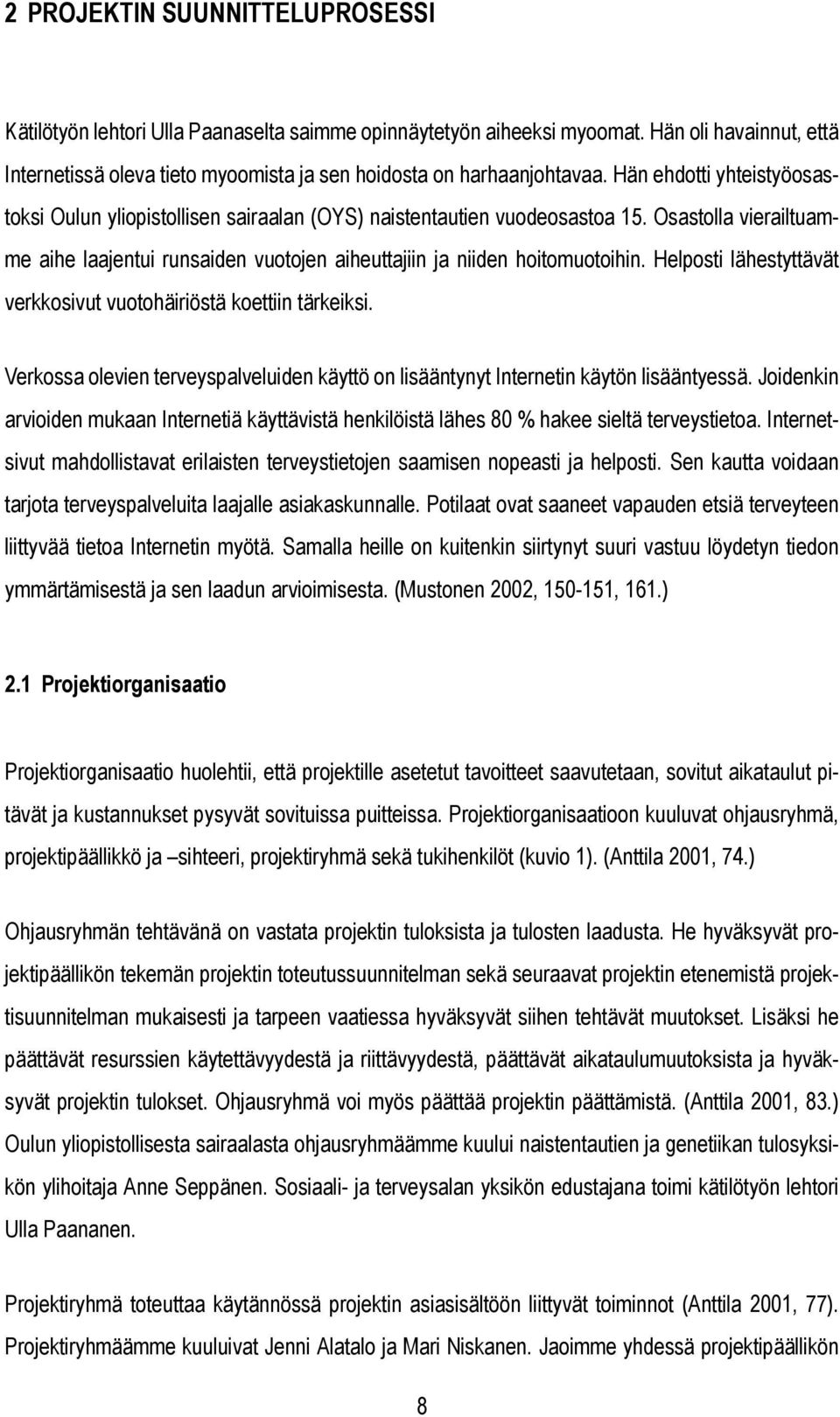 Helposti lähestyttävät verkkosivut vuotohäiriöstä koettiin tärkeiksi. Verkossa olevien terveyspalveluiden käyttö on lisääntynyt Internetin käytön lisääntyessä.