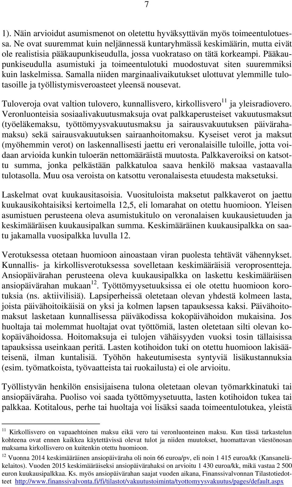 Pääkaupunkiseudulla asumistuki ja toimeentulotuki muodostuvat siten suuremmiksi kuin laskelmissa.