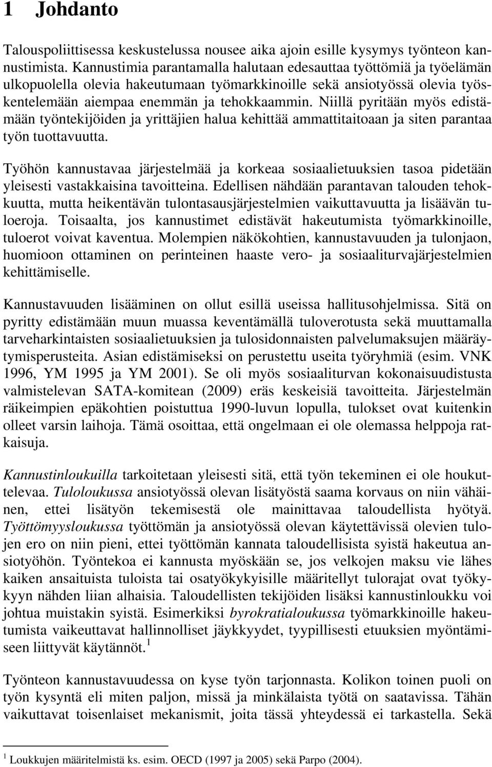 Niillä pyritään myös edistämään työntekijöiden ja yrittäjien halua kehittää ammattitaitoaan ja siten parantaa työn tuottavuutta.