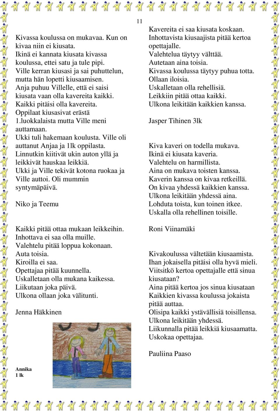 Ville oli auttanut Anjaa ja 1lk oppilasta. Linnutkin kiitivät ukin auton yllä ja leikkivät hauskaa leikkiä. Ukki ja Ville tekivät kotona ruokaa ja Ville auttoi. Oli mummin syntymäpäivä.