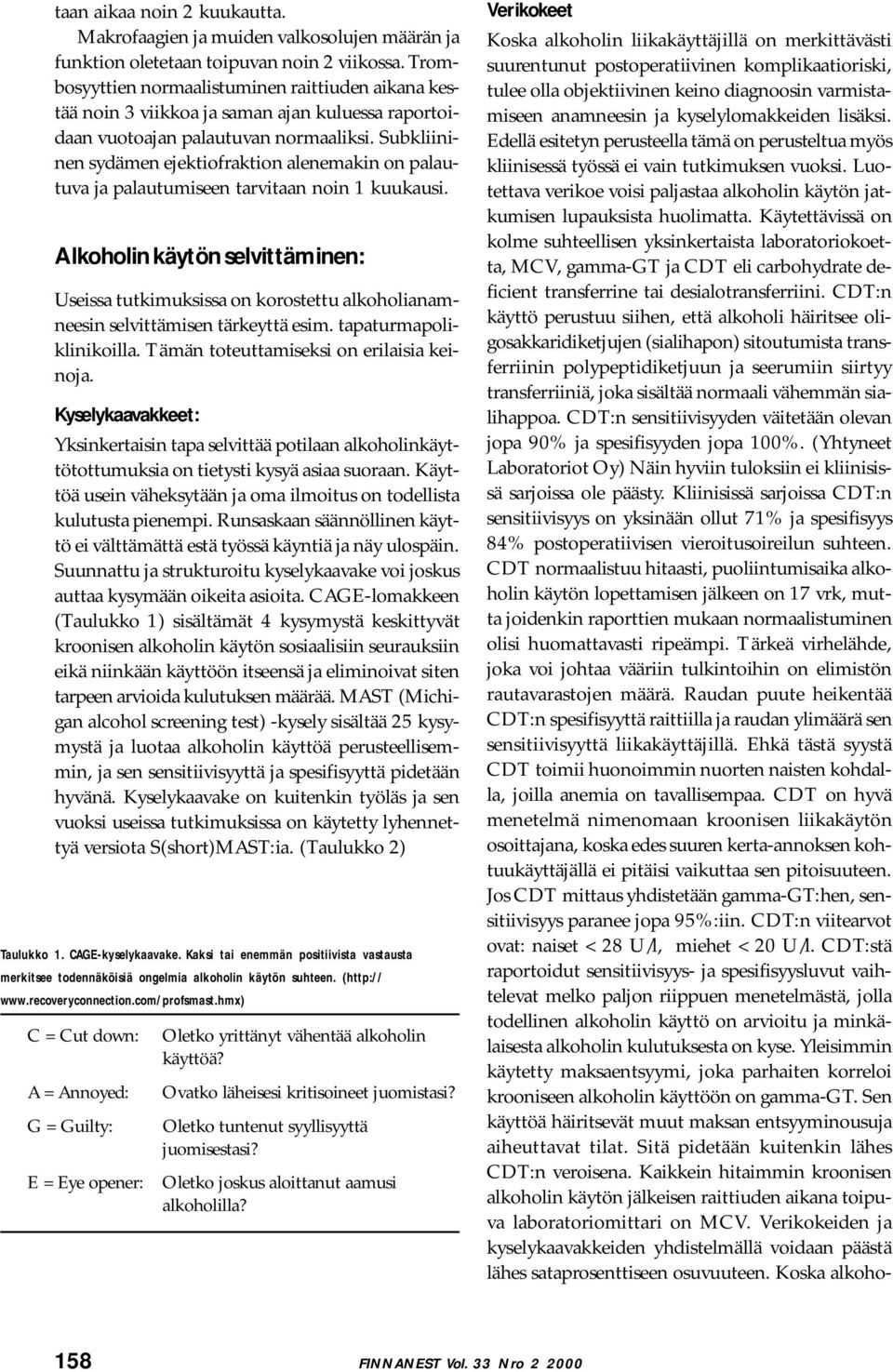 Subkliininen sydämen ejektiofraktion alenemakin on palautuva ja palautumiseen tarvitaan noin 1 kuukausi.