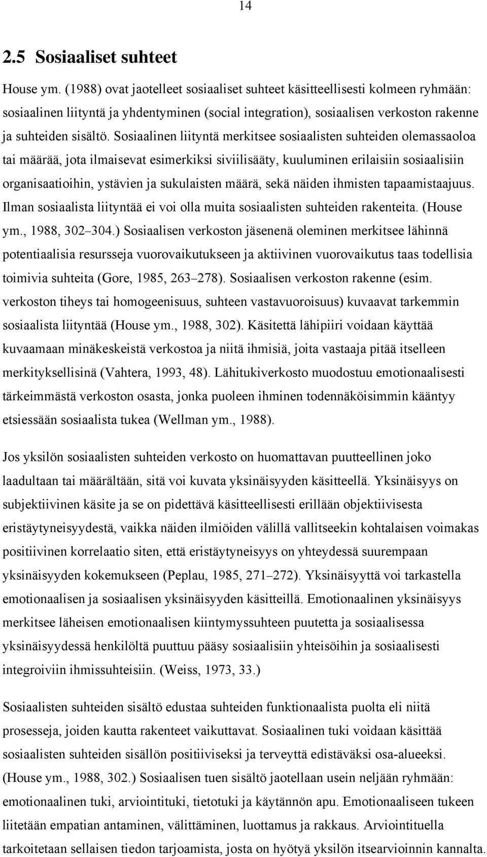 Sosiaalinen liityntä merkitsee sosiaalisten suhteiden olemassaoloa tai määrää, jota ilmaisevat esimerkiksi siviilisääty, kuuluminen erilaisiin sosiaalisiin organisaatioihin, ystävien ja sukulaisten