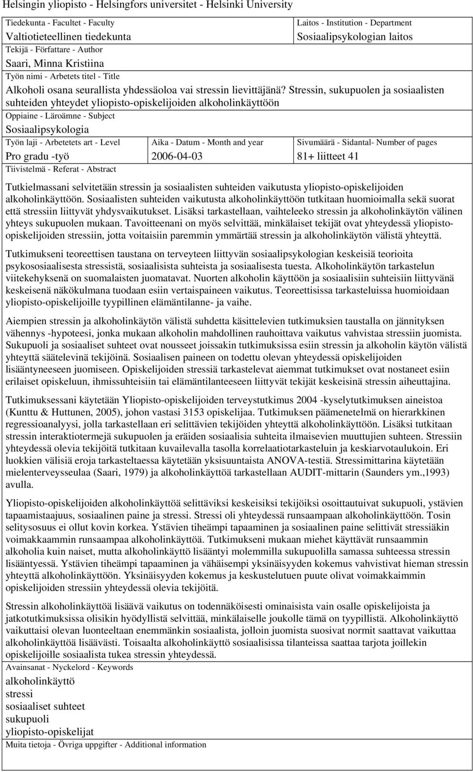 Stressin, sukupuolen ja sosiaalisten suhteiden yhteydet yliopisto-opiskelijoiden alkoholinkäyttöön Oppiaine - Läroämne - Subject Sosiaalipsykologia Työn laji - Arbetetets art - Level Pro gradu -työ