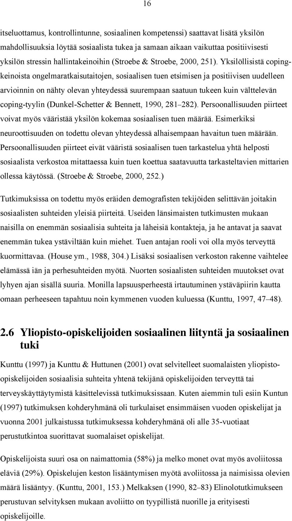 Yksilöllisistä copingkeinoista ongelmaratkaisutaitojen, sosiaalisen tuen etsimisen ja positiivisen uudelleen arvioinnin on nähty olevan yhteydessä suurempaan saatuun tukeen kuin välttelevän