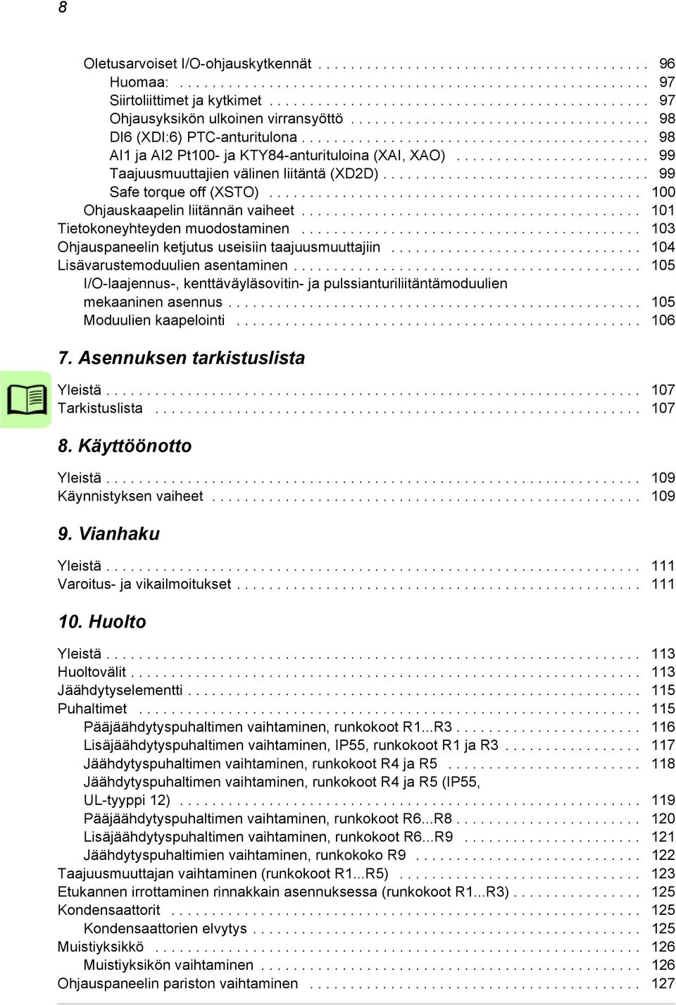 .......................................... 98 AI1 ja AI2 Pt100- ja KTY84-anturituloina (XAI, XAO)........................ 99 Taajuusmuuttajien välinen liitäntä (XD2D)................................. 99 Safe torque off (XSTO).