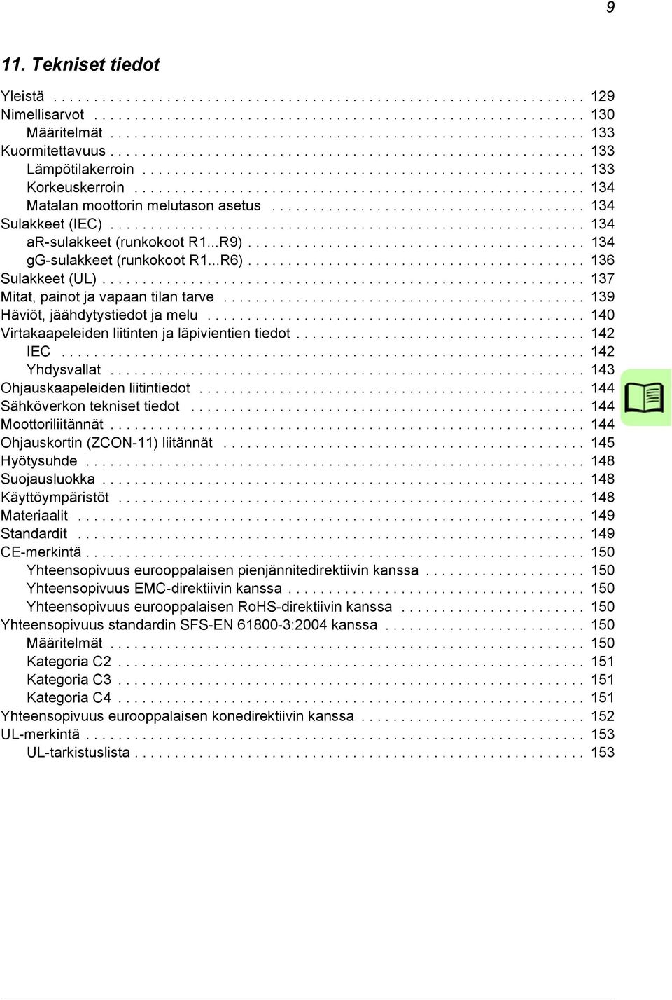 ....................................................... 134 Matalan moottorin melutason asetus....................................... 134 Sulakkeet (IEC)........................................................... 134 ar-sulakkeet (runkokoot R1.