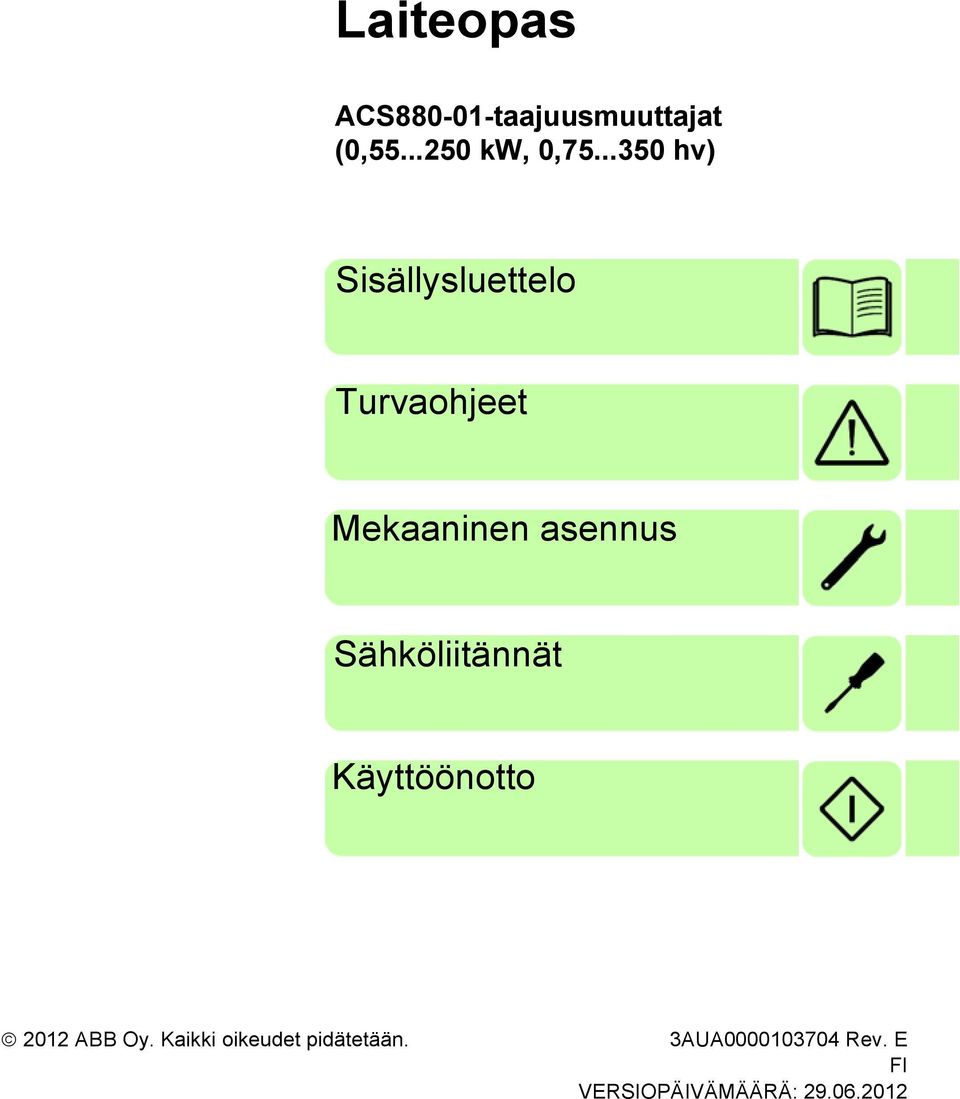 Sähköliitännät Käyttöönotto 2012 ABB Oy.