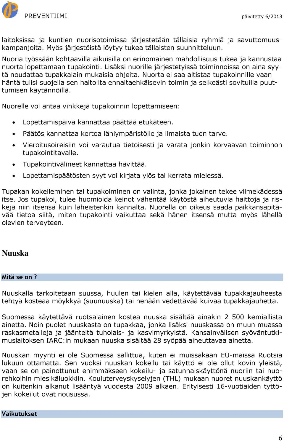 Lisäksi nuorille järjestetyissä toiminnoissa on aina syytä noudattaa tupakkalain mukaisia ohjeita.