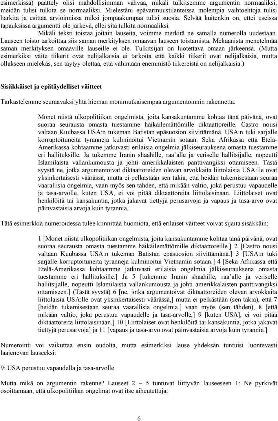 Selvää kuitenkin on, ettei useissa tapauksissa argumentti ole järkevä, ellei sitä tulkita normaaliksi. Mikäli teksti toistaa joitain lauseita, voimme merkitä ne samalla numerolla uudestaan.