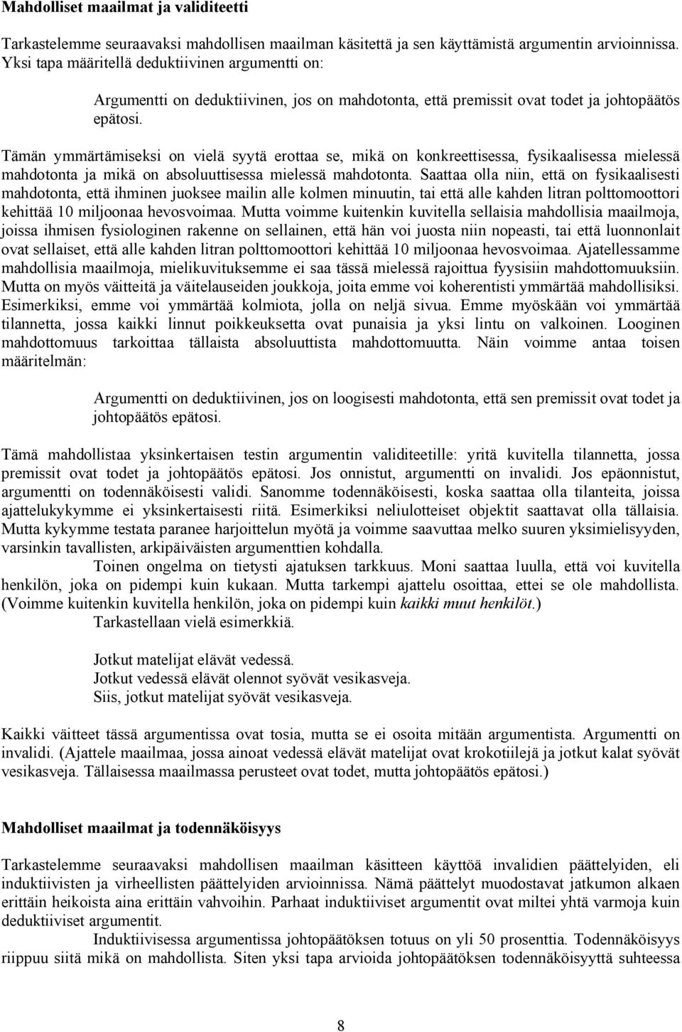 Tämän ymmärtämiseksi on vielä syytä erottaa se, mikä on konkreettisessa, fysikaalisessa mielessä mahdotonta ja mikä on absoluuttisessa mielessä mahdotonta.