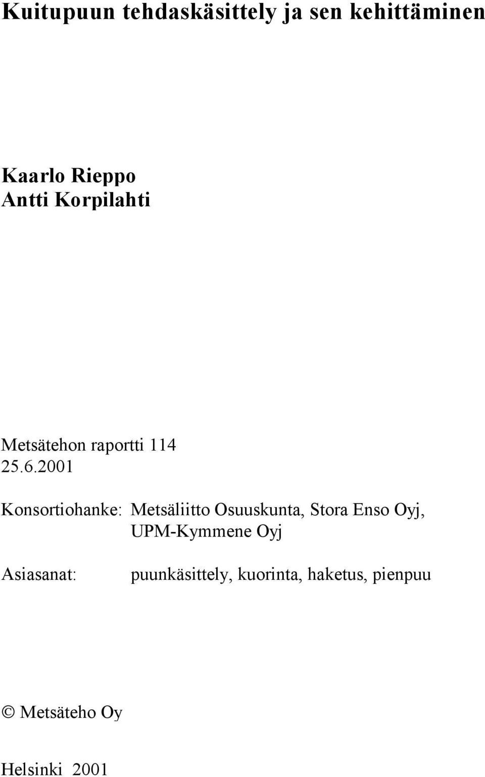 2001 Konsortiohanke: Metsäliitto Osuuskunta, Stora Enso Oyj,