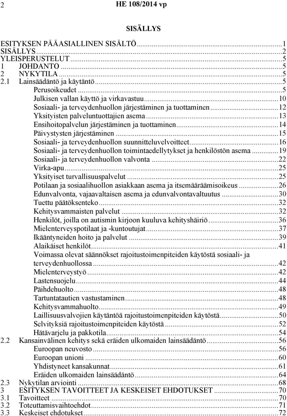 ..14 Päivystysten järjestäminen...15 Sosiaali- ja terveydenhuollon suunnitteluvelvoitteet...16 Sosiaali- ja terveydenhuollon toimintaedellytykset ja henkilöstön asema.