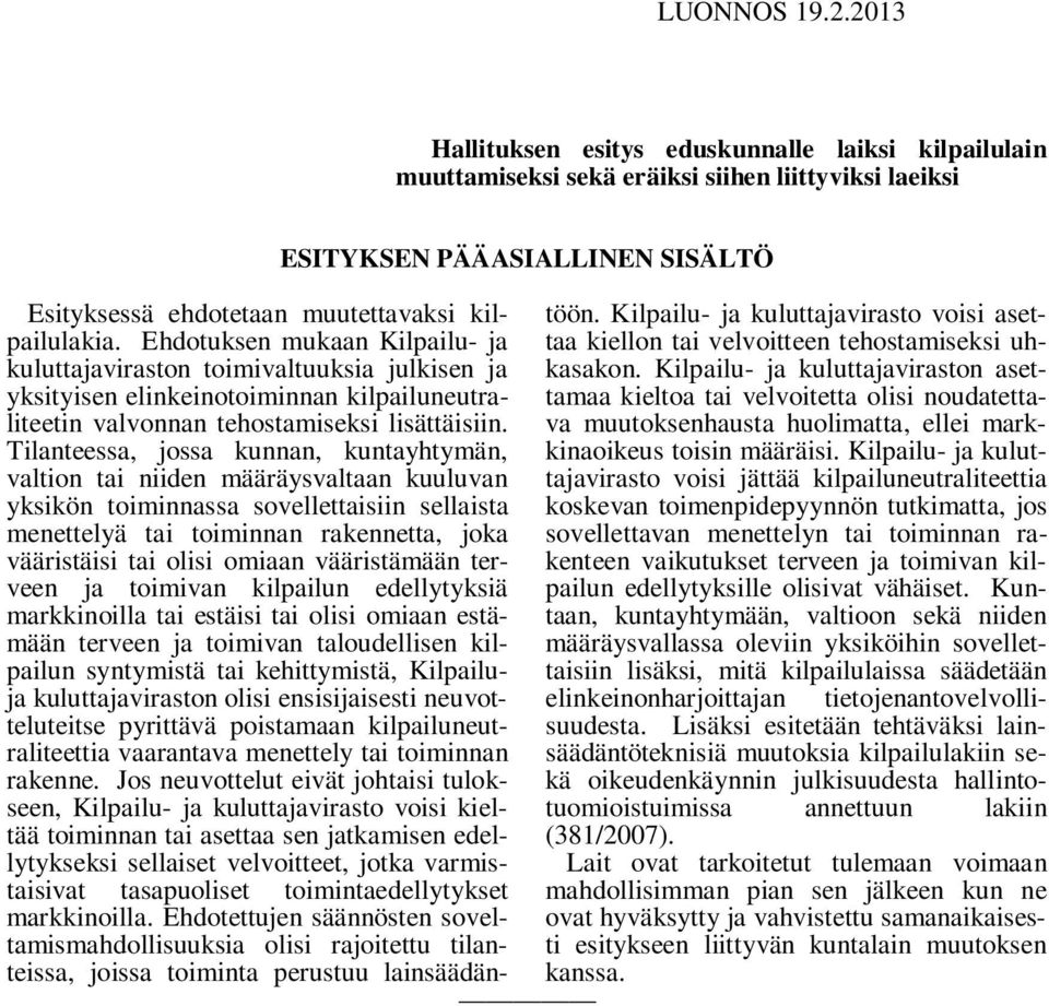 Tilanteessa, jossa kunnan, kuntayhtymän, valtion tai niiden määräysvaltaan kuuluvan yksikön toiminnassa sovellettaisiin sellaista menettelyä tai toiminnan rakennetta, joka vääristäisi tai olisi