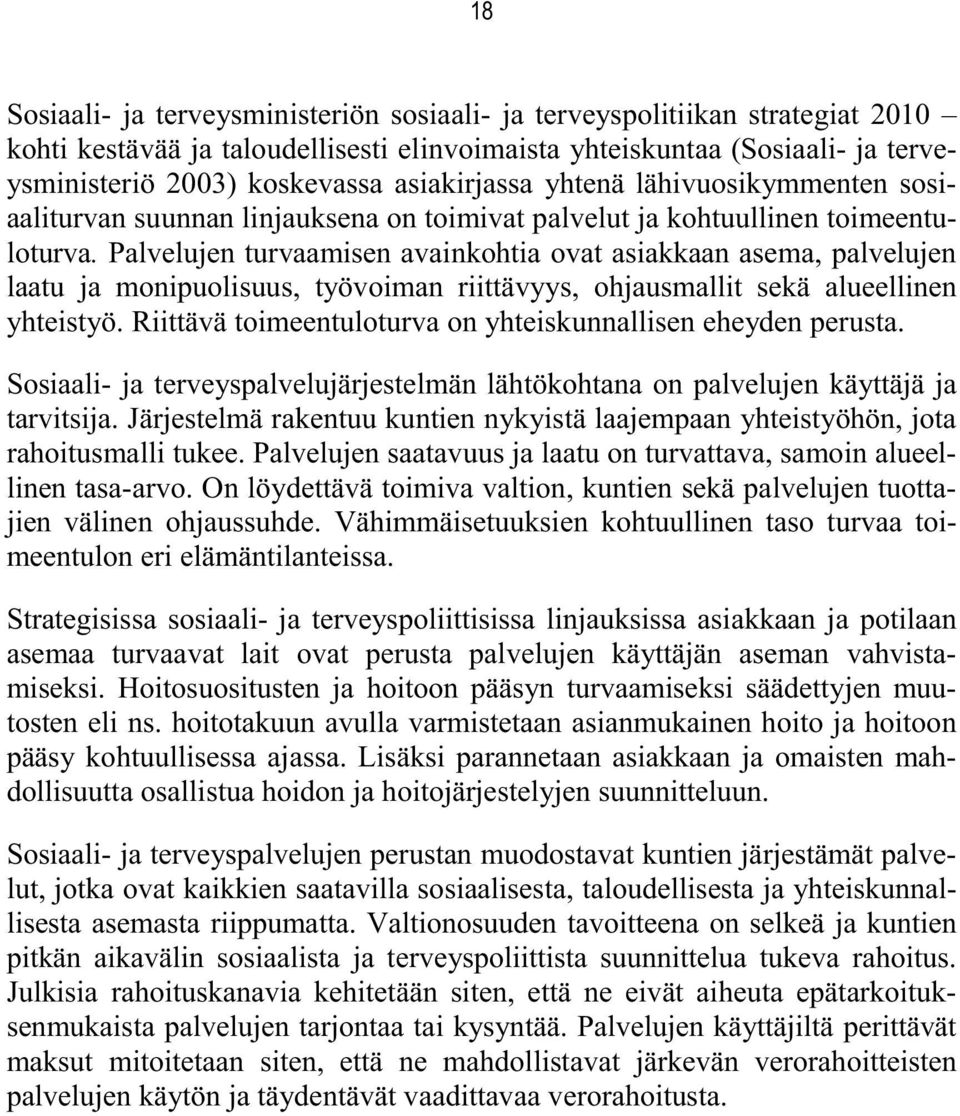 Palvelujen turvaamisen avainkohtia ovat asiakkaan asema, palvelujen laatu ja monipuolisuus, työvoiman riittävyys, ohjausmallit sekä alueellinen yhteistyö.