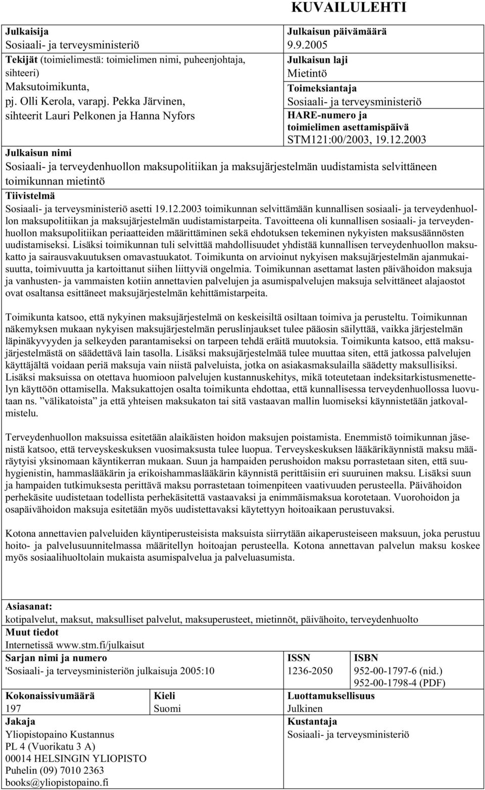 9.2005 Julkaisun laji Mietintö Toimeksiantaja Sosiaali- ja terveysministeriö HARE-numero ja toimielimen asettamispäivä STM121