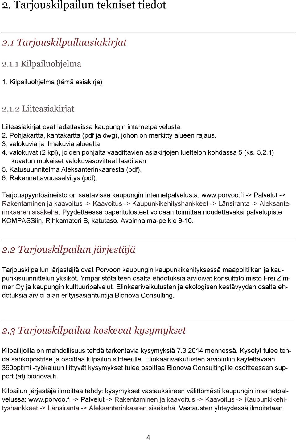 5.2.1) kuvatun mukaiset valokuvasovitteet laaditaan. 5. Katusuunnitelma Aleksanterinkaaresta (pdf). 6. Rakennettavuusselvitys (pdf).