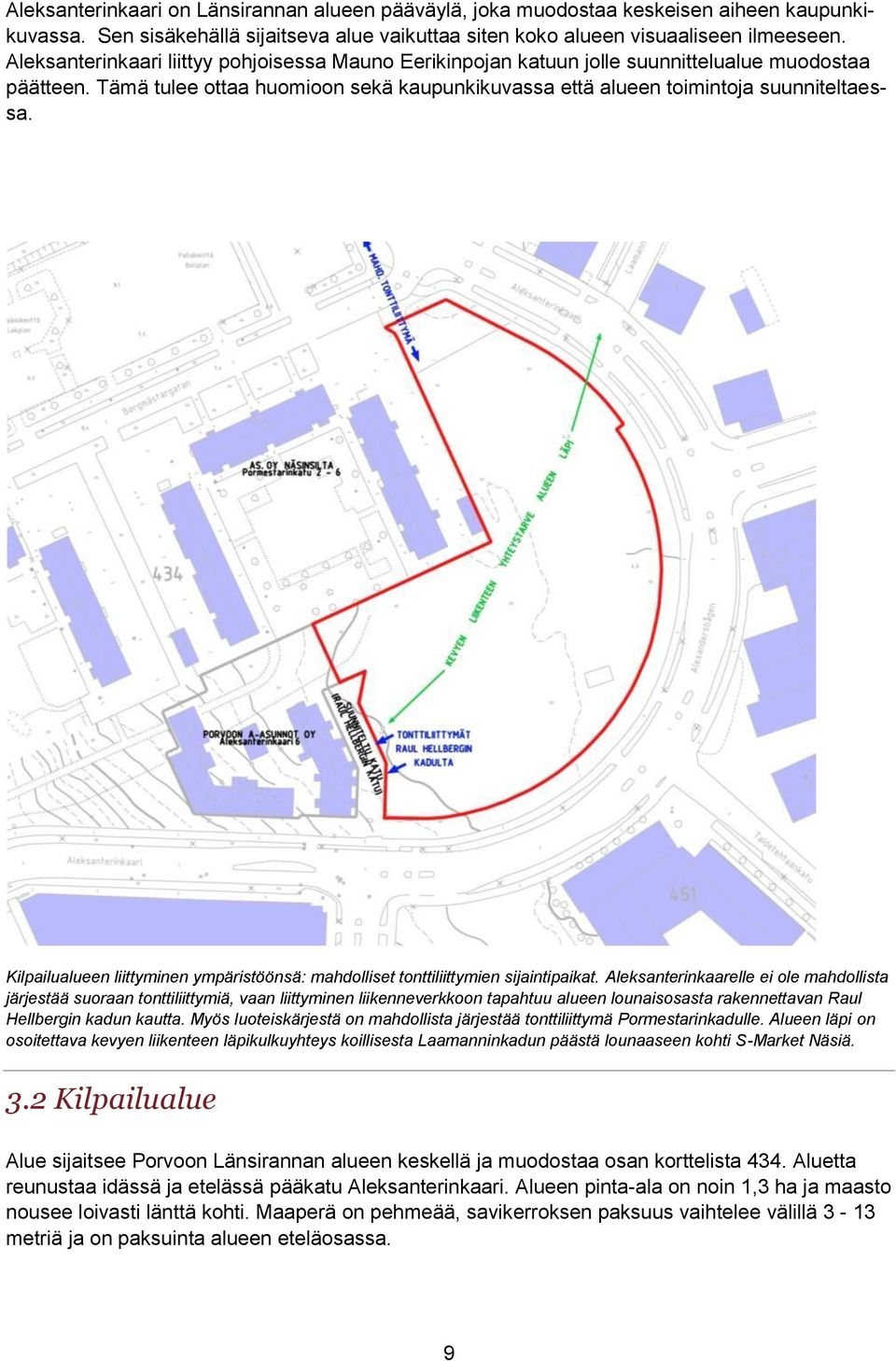 Kilpailualueen liittyminen ympäristöönsä: mahdolliset tonttiliittymien sijaintipaikat.