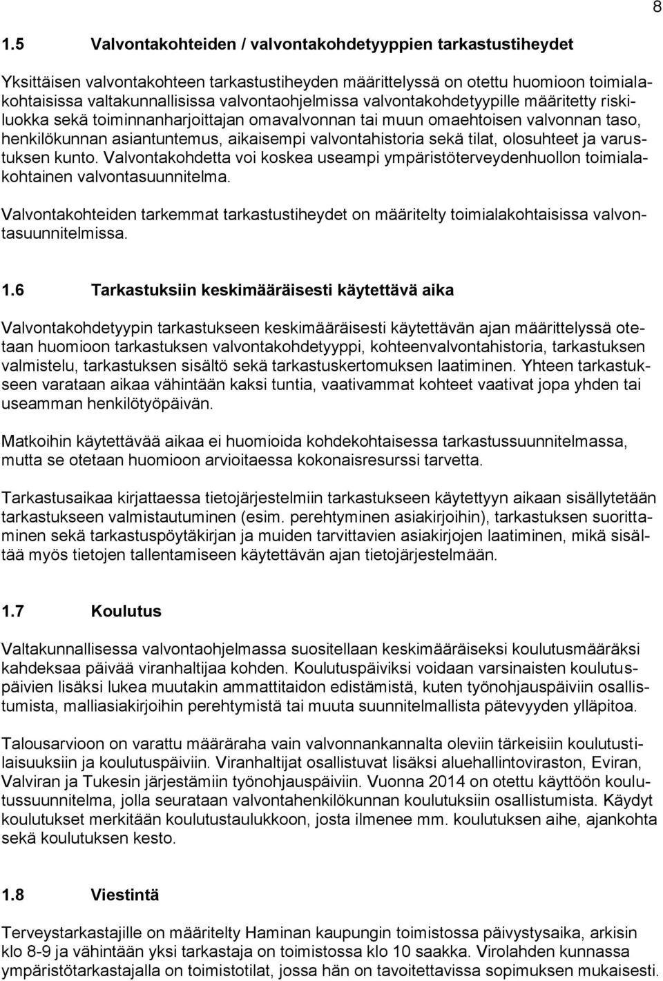 sekä tilat, olosuhteet ja varustuksen kunto. Valvontakohdetta voi koskea useampi ympäristöterveydenhuollon toimialakohtainen valvontasuunnitelma.