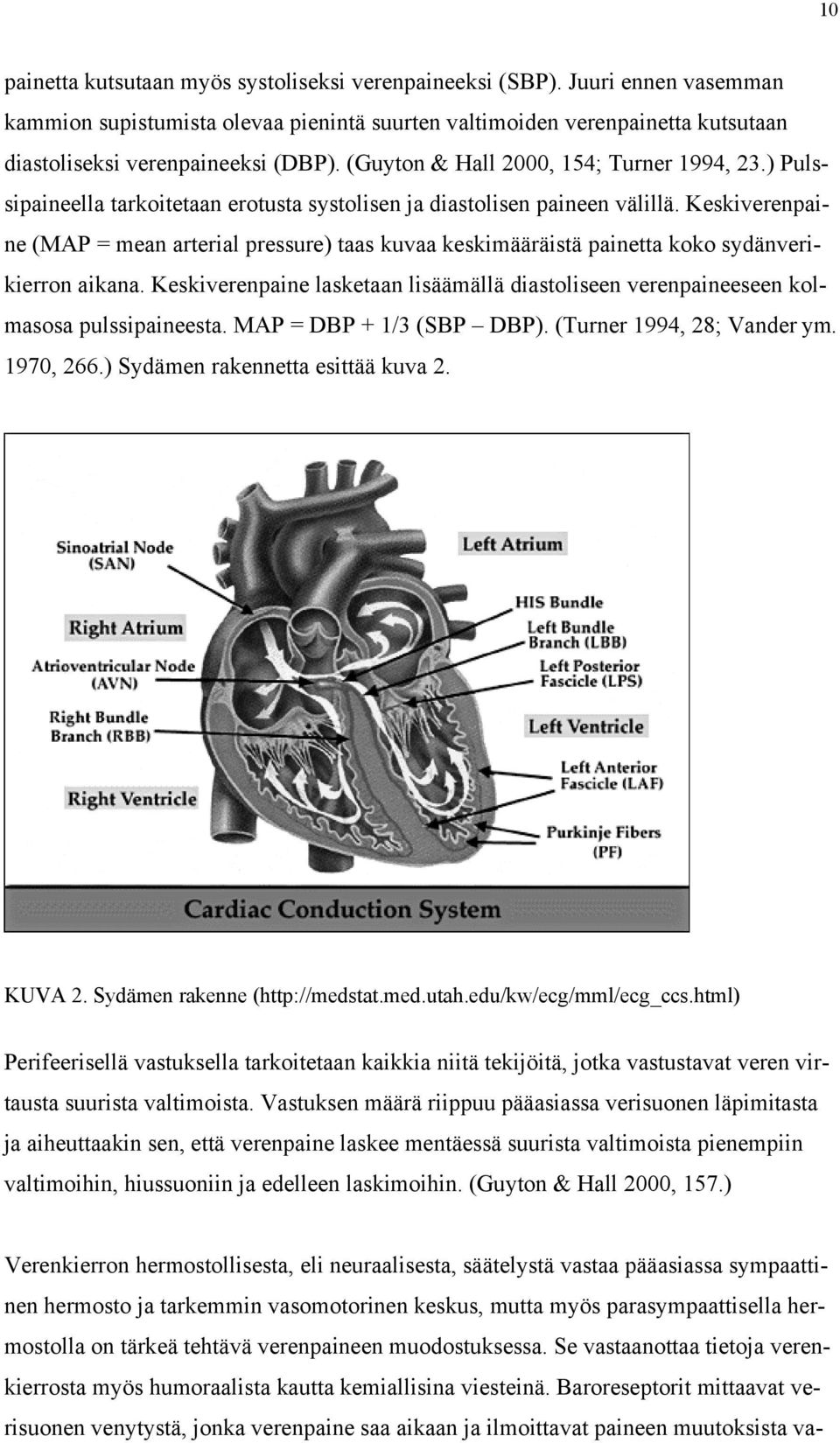 Keskiverenpaine (MAP = mean arterial pressure) taas kuvaa keskimääräistä painetta koko sydänverikierron aikana.