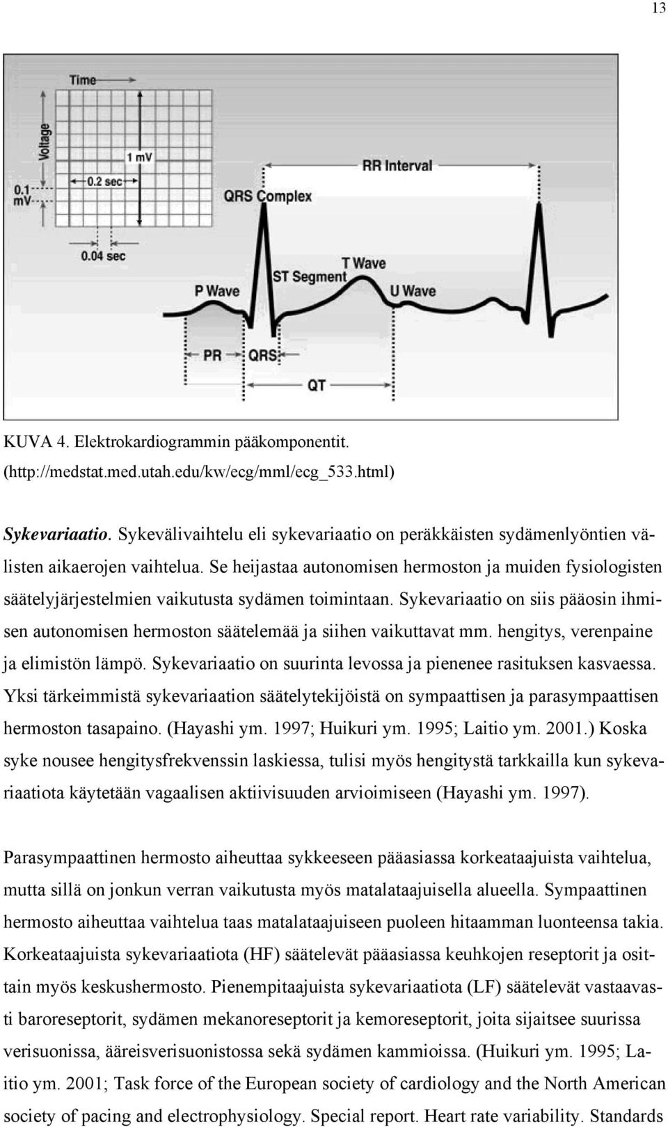 Se heijastaa autonomisen hermoston ja muiden fysiologisten säätelyjärjestelmien vaikutusta sydämen toimintaan.