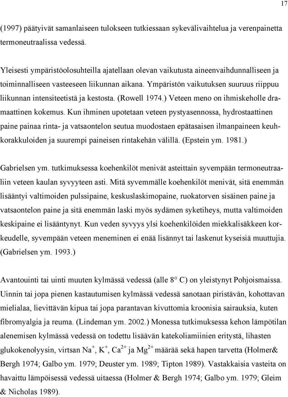 Ympäristön vaikutuksen suuruus riippuu liikunnan intensiteetistä ja kestosta. (Rowell 1974.) Veteen meno on ihmiskeholle dramaattinen kokemus.