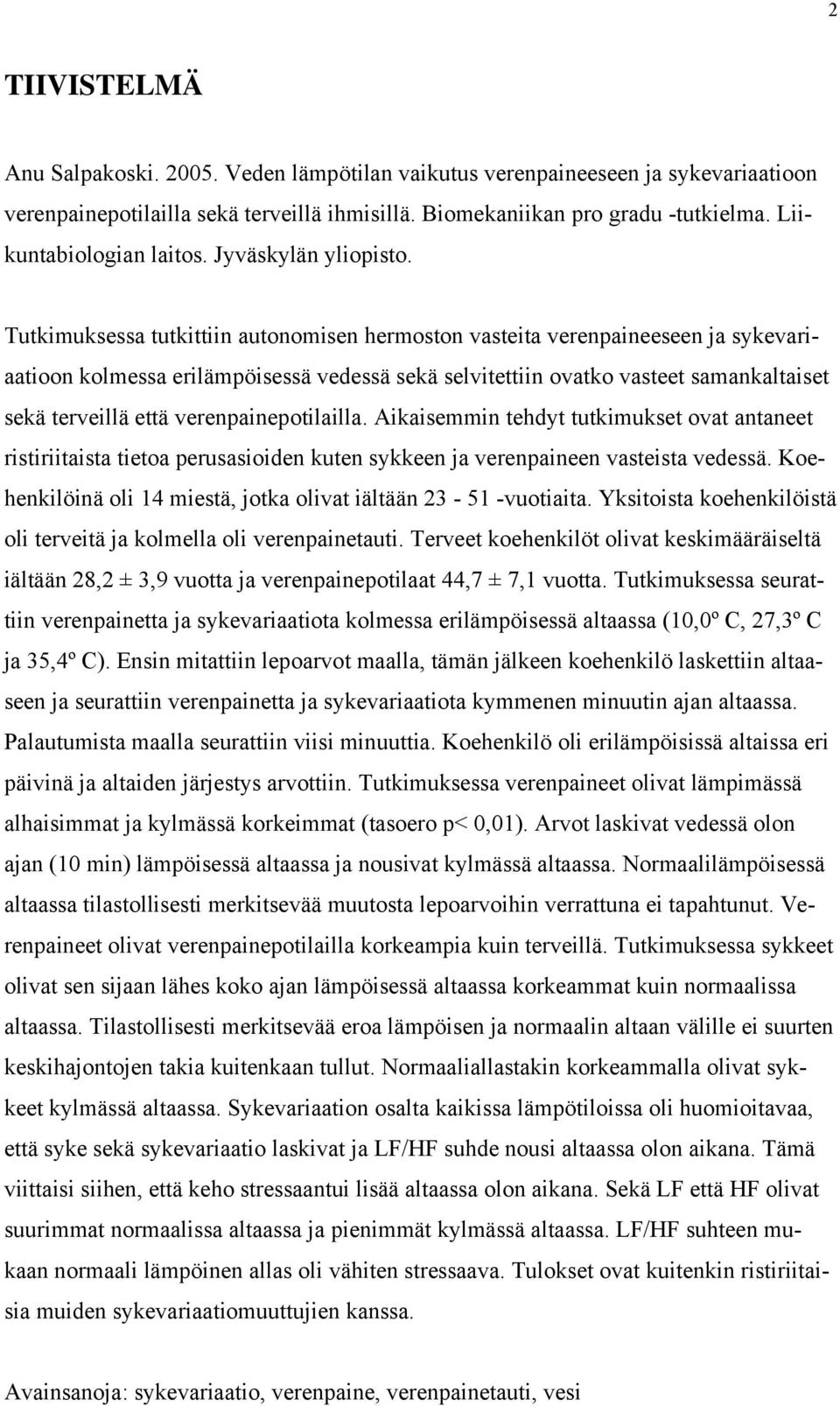 Tutkimuksessa tutkittiin autonomisen hermoston vasteita verenpaineeseen ja sykevariaatioon kolmessa erilämpöisessä vedessä sekä selvitettiin ovatko vasteet samankaltaiset sekä terveillä että