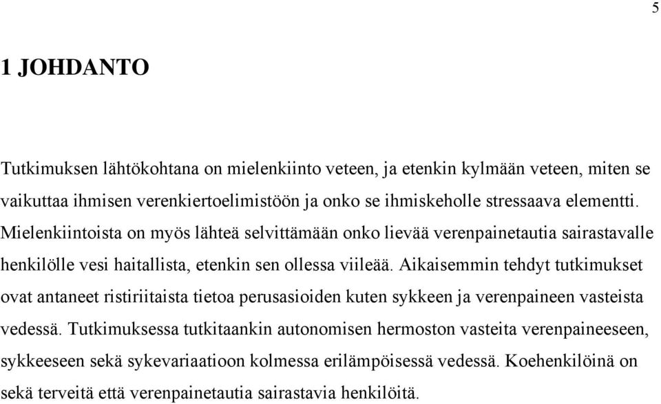 Aikaisemmin tehdyt tutkimukset ovat antaneet ristiriitaista tietoa perusasioiden kuten sykkeen ja verenpaineen vasteista vedessä.