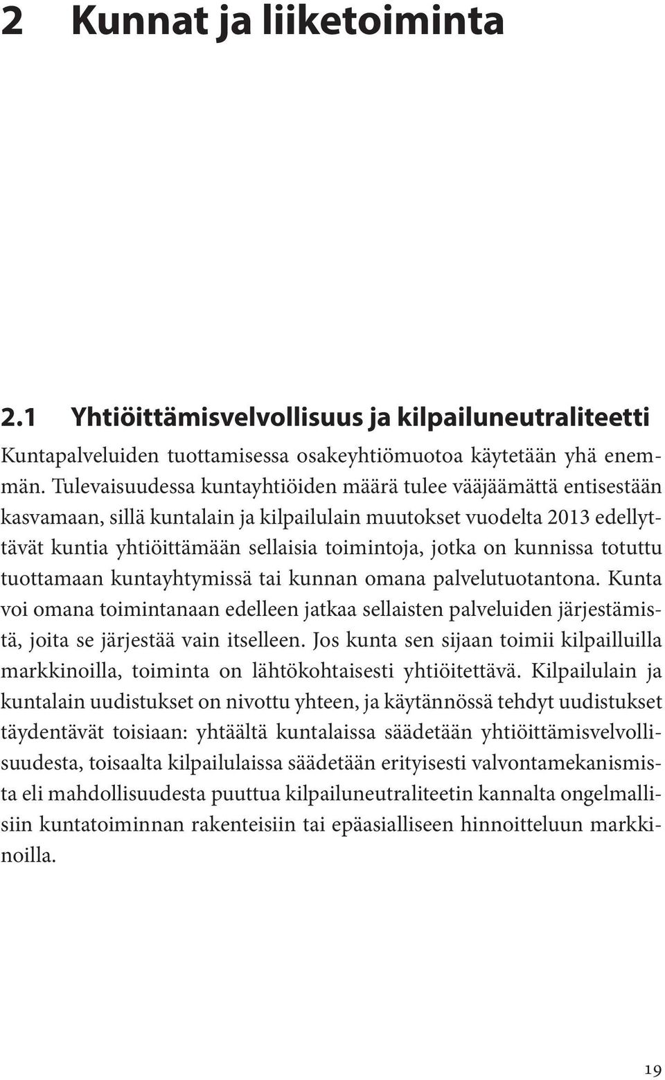 kunnissa totuttu tuottamaan kuntayhtymissä tai kunnan omana palvelutuotantona. Kunta voi omana toimintanaan edelleen jatkaa sellaisten palveluiden järjestämistä, joita se järjestää vain itselleen.