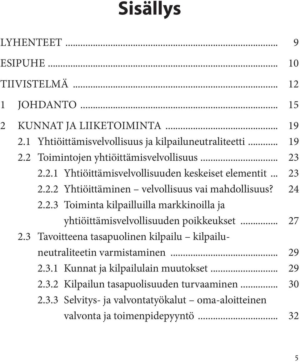 .. 27 2.3 Tavoitteena tasapuolinen kilpailu kilpailuneutraliteetin varmistaminen... 29 2.3.1 Kunnat ja kilpailulain muutokset... 29 2.3.2 Kilpailun tasapuolisuuden turvaaminen.