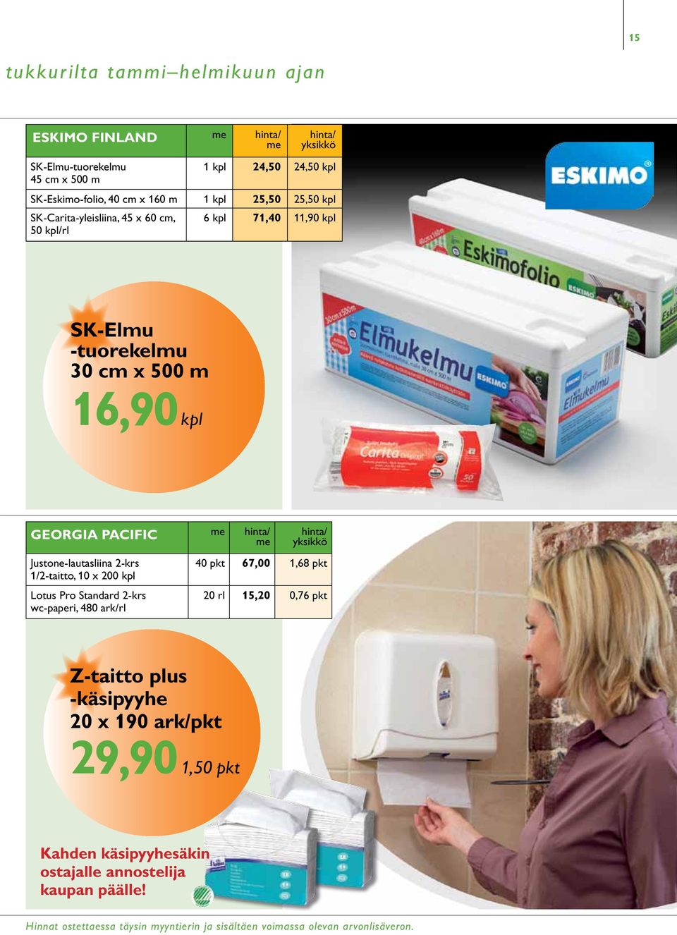 1/2-taitto, 10 x 200 kpl Lotus Pro Standard 2-krs wc-paperi, 480 ark/rl 40 pkt 67,00 1,68 pkt 20 rl 15,20 0,76 pkt Z-taitto plus -käsipyyhe 20 x 190