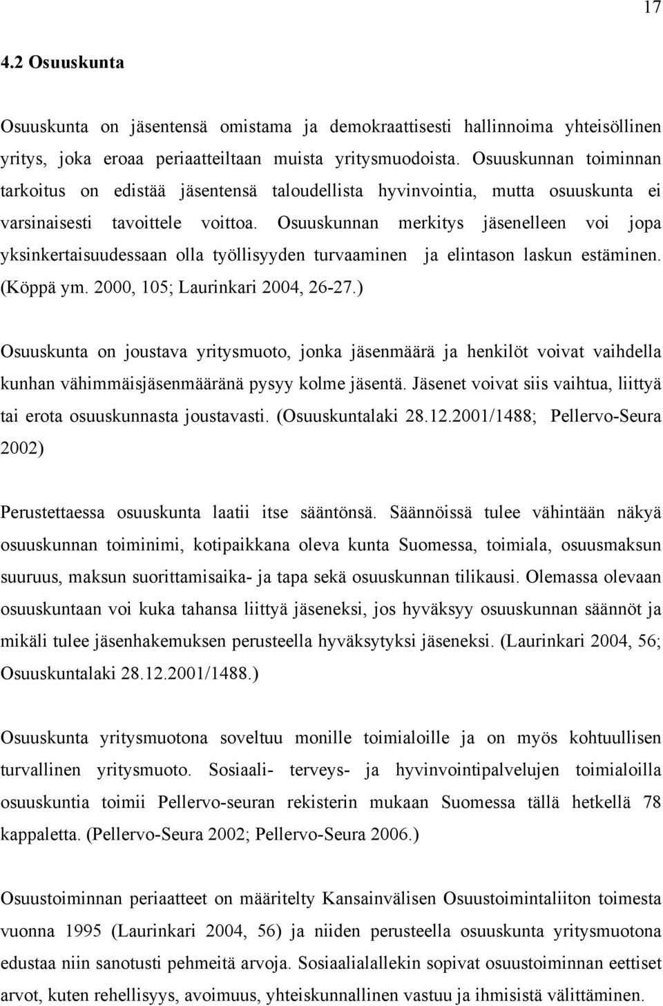 Osuuskunnan merkitys jäsenelleen voi jopa yksinkertaisuudessaan olla työllisyyden turvaaminen ja elintason laskun estäminen. (Köppä ym. 2000, 105; Laurinkari 2004, 26-27.