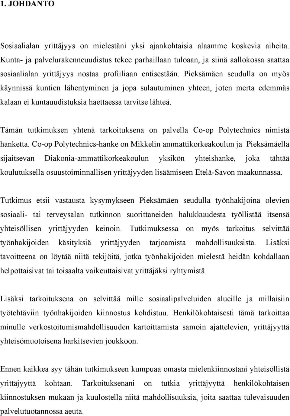 Pieksämäen seudulla on myös käynnissä kuntien lähentyminen ja jopa sulautuminen yhteen, joten merta edemmäs kalaan ei kuntauudistuksia haettaessa tarvitse lähteä.