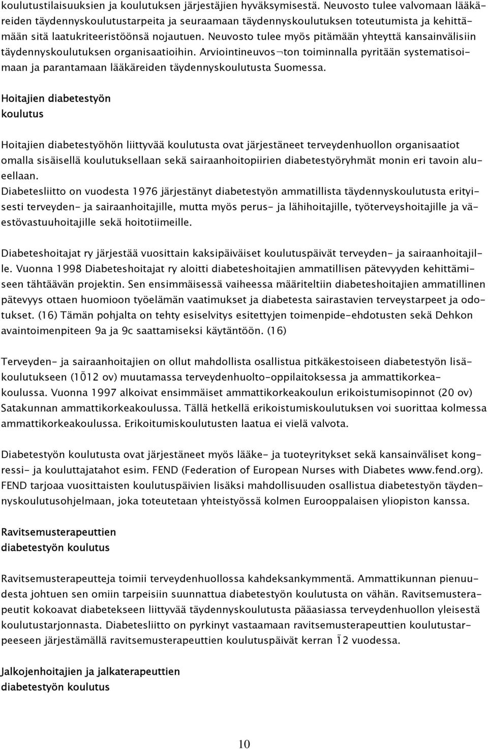 Neuvosto tulee myös pitämään yhteyttä kansainvälisiin täydennyskoulutuksen organisaatioihin.