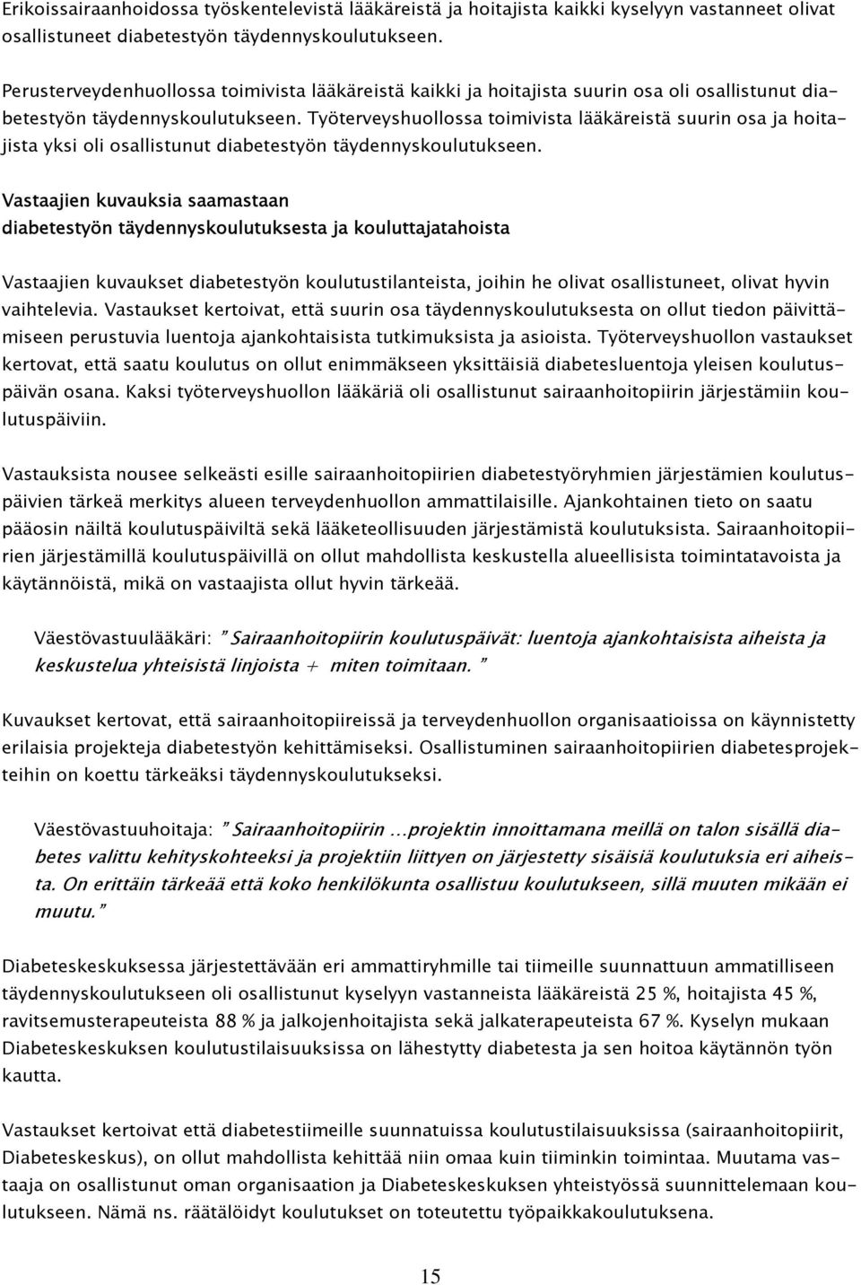 Työterveyshuollossa toimivista lääkäreistä suurin osa ja hoitajista yksi oli osallistunut diabetestyön täydennyskoulutukseen.